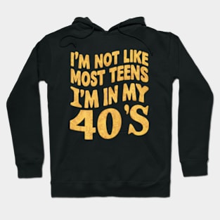 I'm not like most teens I'm in my 40's Hoodie